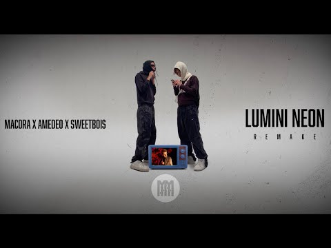 MACORA X Amedeo x sweetbois - Lumini Neon (Remake)