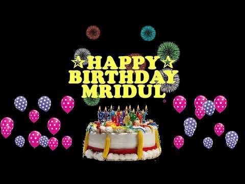 MRIDUL HAPPY BIRTHDAY TO YOU