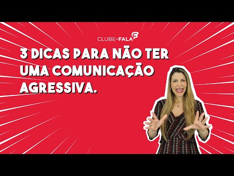 3 dicas para não ter uma comunicação agressiva | Clube da Fala - Curso de Oratória