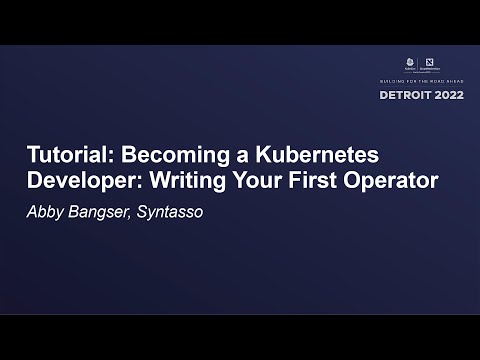 Tutorial: Becoming a Kubernetes Developer: Writing Your First Operator - Abby Bangser, Syntasso