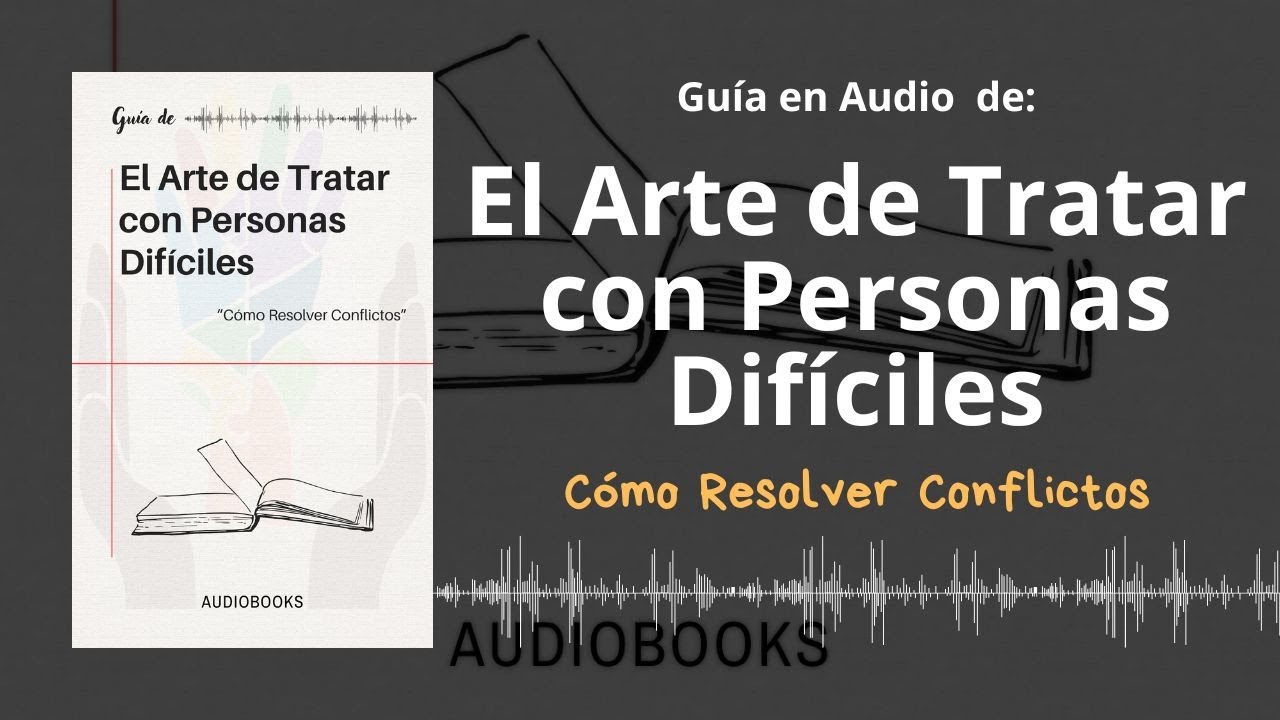 📕Guía EL ARTE DE TRATAR CON PERSONAS DIFÍCILES | Cómo Resolver Conflictos | Voz + PDF📥