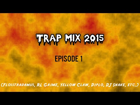 Trap Mix 2015 - Ep. 1 (Flosstradamus, RL Grime, Yellow Claw, Diplo, DJ Snake, etc.)