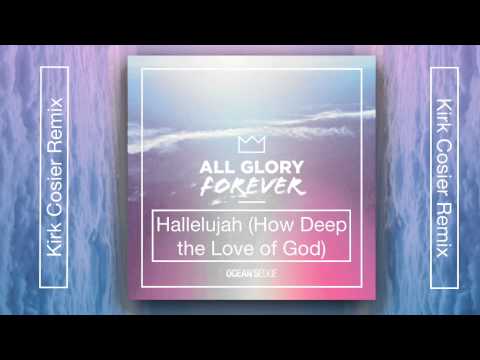 Oceans Edge - Hallelujah (How Deep the Love of God) [Kirk Cosier Remix]