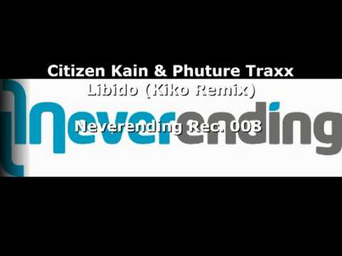 Citizen Kain & Phuture Traxx - Libido (Kiko Remix) // Neverending Rec. 008
