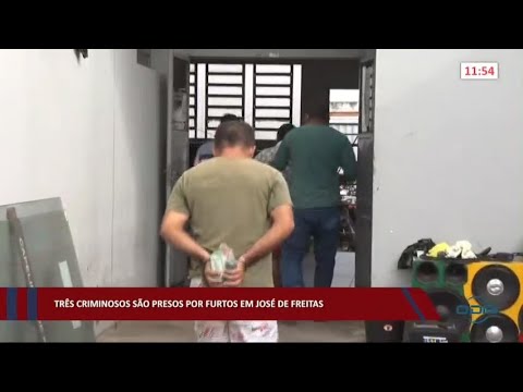 Três criminosos são presos por furtos em José de Freitas 05 07 2022