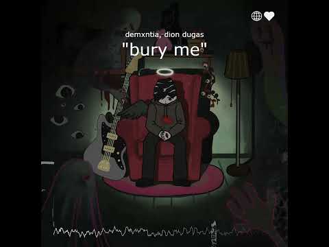demxntia - bury me (w/ dion dugas)