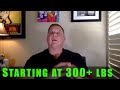 Starting at 300+ Pounds