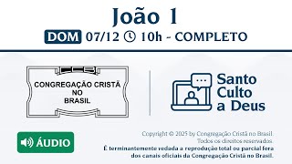Santo Culto a Deus (Áudio) – DOM - 07/12/2025 10:00 - João 1