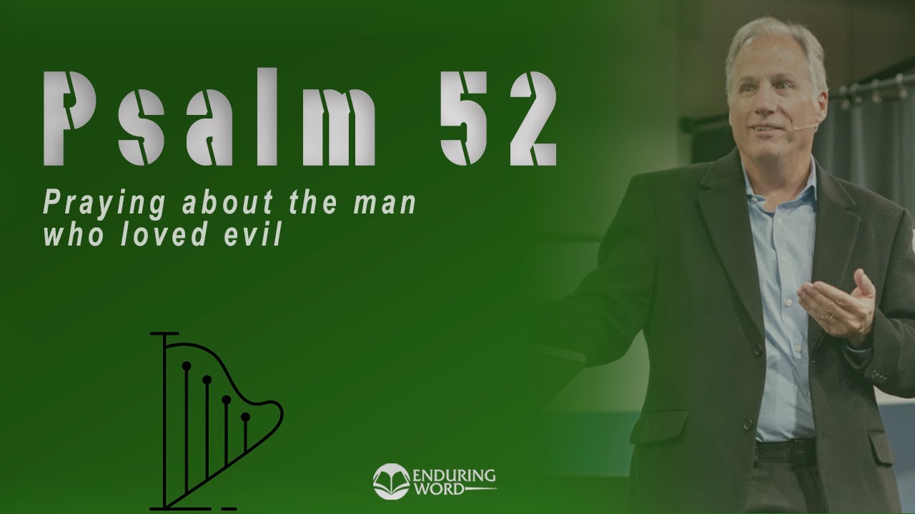 Psalm 52 - Praying About the Man Who Loved Evil