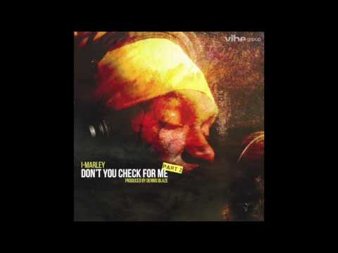 Dennis Blaze feat. I-Marley - "Don't You Check For Me [Part II]" OFFICIAL VERSION