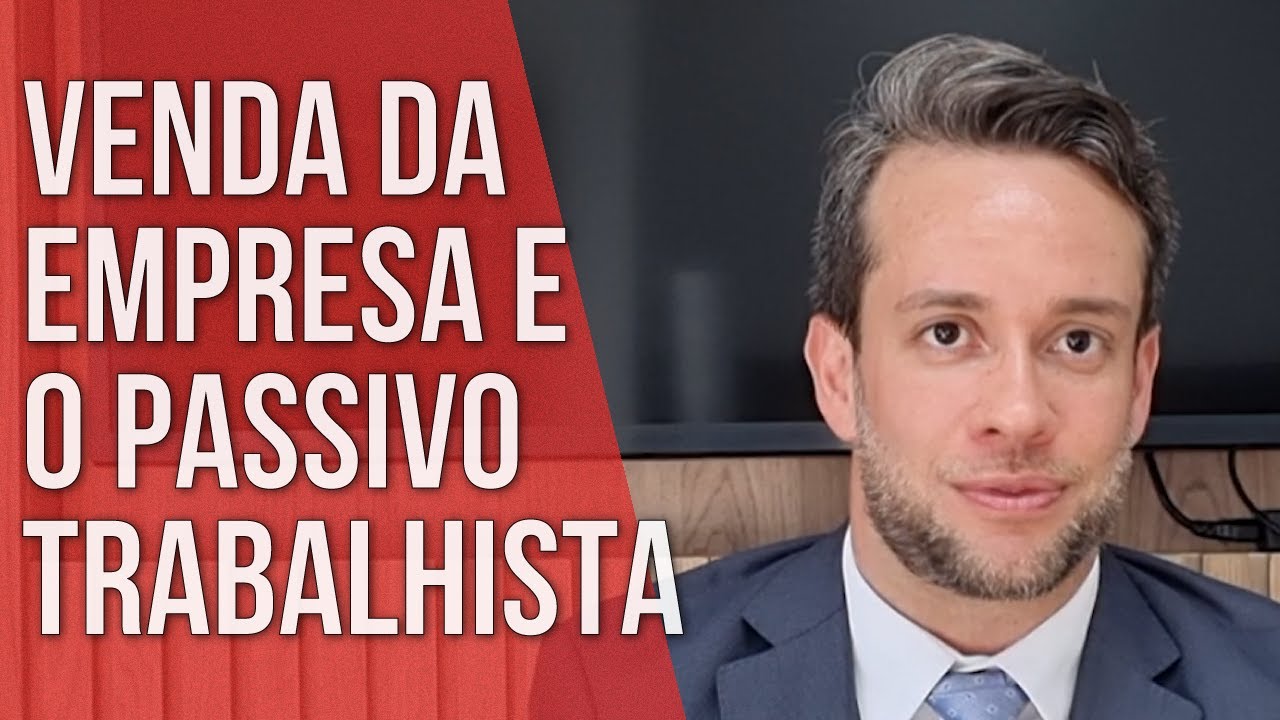 VENDA DA EMPRESA E O PASSIVO TRABALHISTA - Direito Empresarial