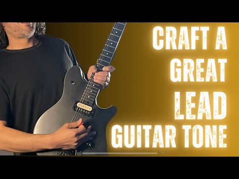 Craft a GREAT Guitar Lead Tone by following these easy steps!