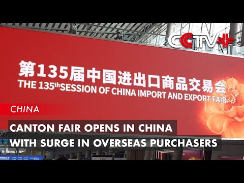 Canton Fair Opens in China with Surge in Overseas Purchasers
