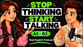 Stop Thinking, Just Start Talking 🎧| Easy English Podcast | A2–B2 English Listening Practice