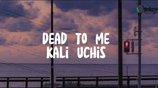 Kali uchis-Dead to me (Lyrics) &quot;You&#39;re obsessed, just let it go&quot;