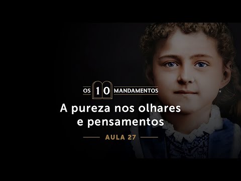 27- A pureza nos olhares e pensamentos