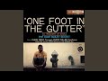 One Foot In The Gutter