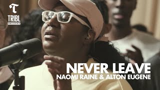 Never Leave (feat. Naomi Raine &amp; Alton Eugene) - Maverick City | TRIBL