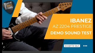Video thumbnail for Ibanez AZ-2204 Prestige - Demo Sound Test by MusicalStore2005