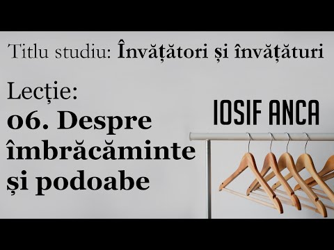Iosif Anca - Despre îmbrăcăminte și podoabe (Învățători și învățături 6/10)