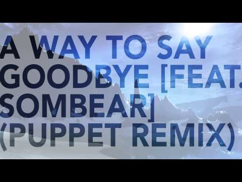 Seven Lions - A Way To Say Goodbye [Feat. Sombear] (Puppet Remix)