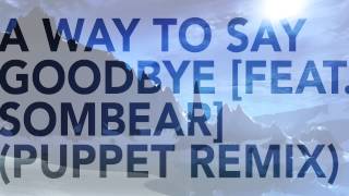Seven Lions - A Way To Say Goodbye [Feat. Sombear] (Puppet Remix)