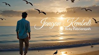 Jangan Kembali - Ricky Febriansyah (Official Lirik Video)