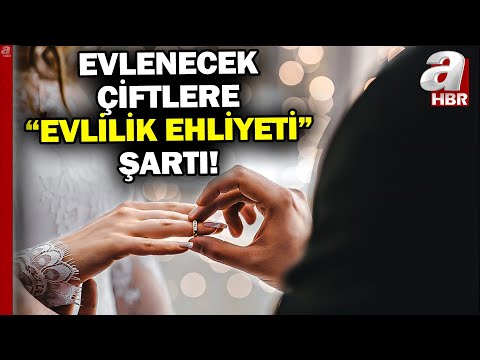 Evlilikte Yeni Dönem...  Evlenecek Çiftlere "EVLİLİK EHLİYETİ" Şartı! | A Haber