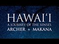 Hawai‘i - Journey of the Senses - ARCHER + MAKANA