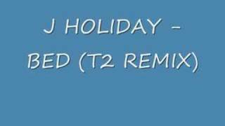 J HOLIDAY - BED (T2 REMIX)