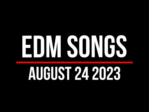 EDM Songs August 24 2023