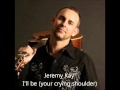 jeremy kay - I'll be your crying shoulder