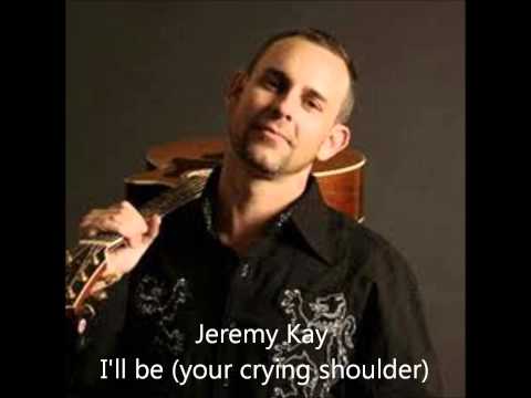 jeremy kay - I'll be your crying shoulder