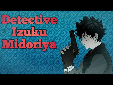 What if deku was a Detective [Part 8] Deku Fanfiction
