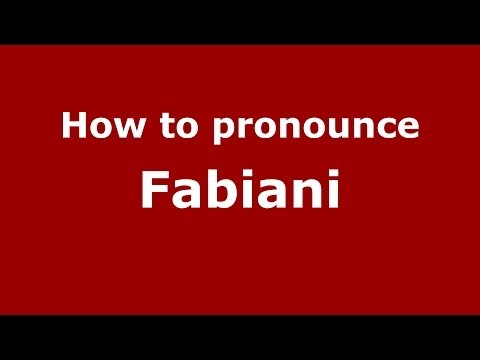 How to pronounce Fabiani