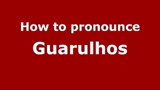 How to pronounce Guarulhos