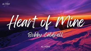 Download lagu Bobby Caldwell - Heart of Mine (Lyrics) mp3