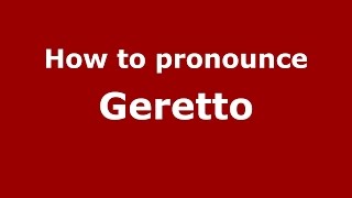 How to pronounce Geretto