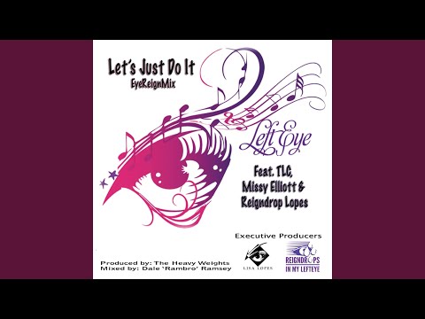 Let's Just Do It (Eyereign Mix) (feat. Missy Elliott, Reigndrop Lopes & TLC)