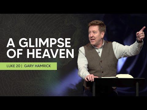 A Glimpse of Life in Heaven  |  Luke 20  |  Gary Hamrick