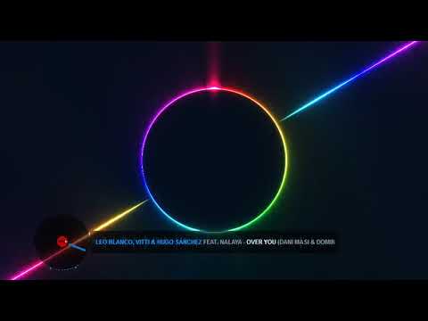 Leo Blanco, Vitti & Hugo Sánchez Feat. Nalaya - Over You (Dani Masi & Dominique Costa Mix)
