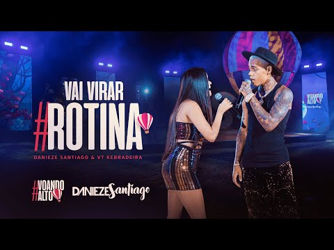 VAI VIRAR ROTINA - Danieze Santiago, @VtKebradeira (DVD Voando Alto)