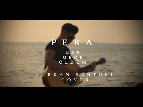 PERA - Her gece öldüm - Cover ( Furkan Şentürk)