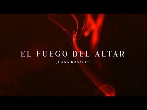El Fuego del Altar - Joana Rosales (Video Lyrics Oficial)