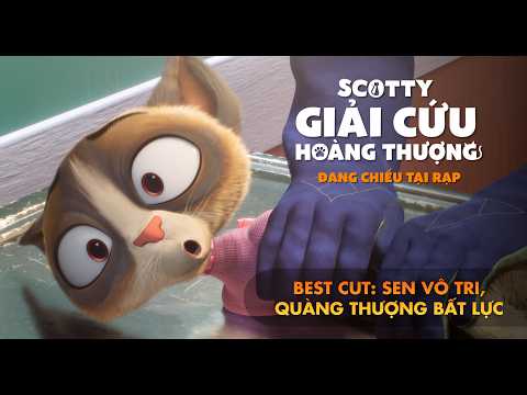 SCOTTY: GIẢI CỨU HOÀNG THƯỢNG | SEN VÔ TRI, QUÀNG THƯỢNG BẤT LỰC | ĐANG CHIẾU TẠI RẠP