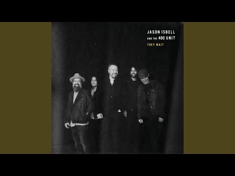 They Wait - Jason Isbell and The 400 Unit