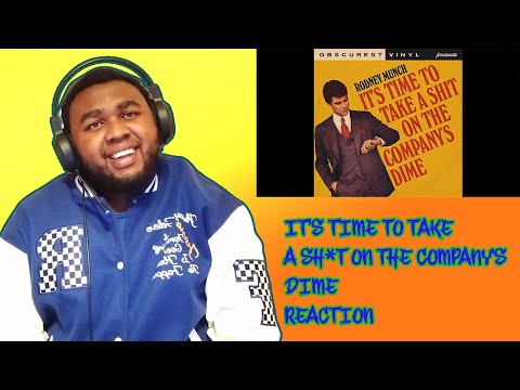 Rodney Munch - It's Time To Take a Sh*t on the Company​’​s Dime REACTION