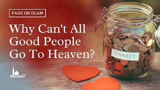 Video: Why can't all good people go to Heaven? - Nouman Ali Khan