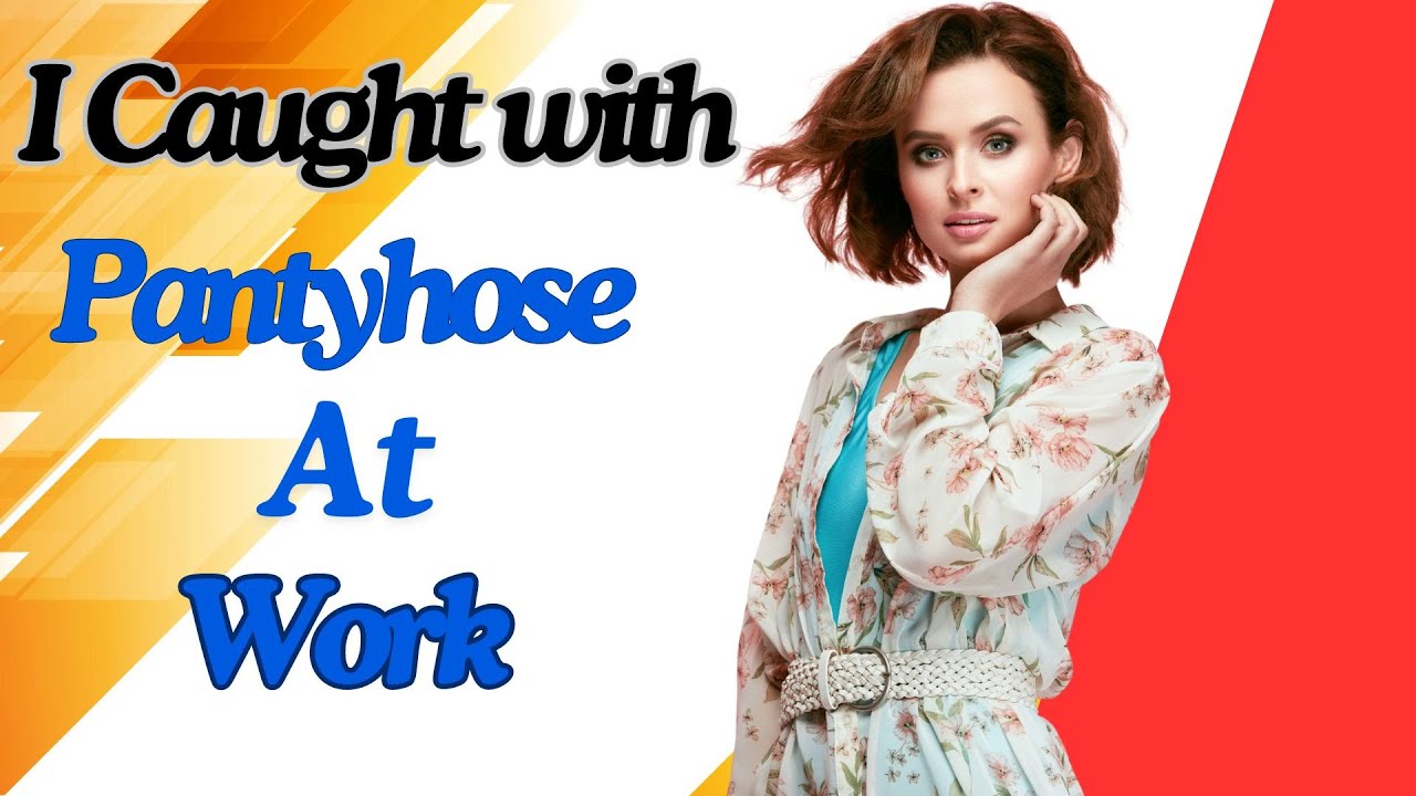 Crossdressing Story | i Caught with Pantyhose at Work.