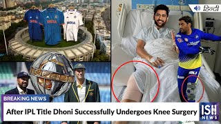 After IPL Title Dhoni Successfully Undergoes Knee Surgery